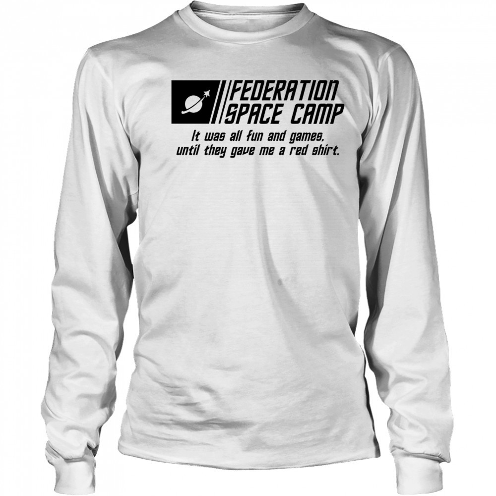 Federation Space Camp it was all fun and games until they gave me a red shirt Long Sleeved
