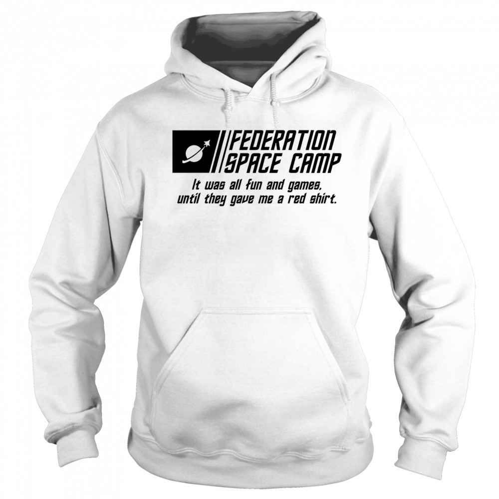 Federation Space Camp it was all fun and games until they gave me a red shirt Hoodie