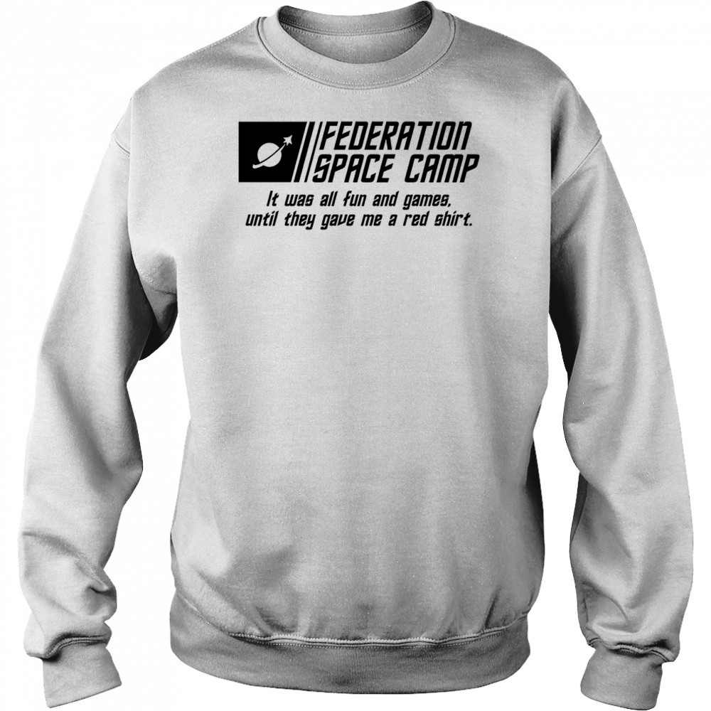 Federation Space Camp it was all fun and games until they gave me a red shirt Sweatshirt