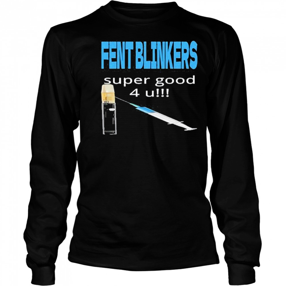 Fent Blinkers Super Good 4 U shirt Long Sleeved