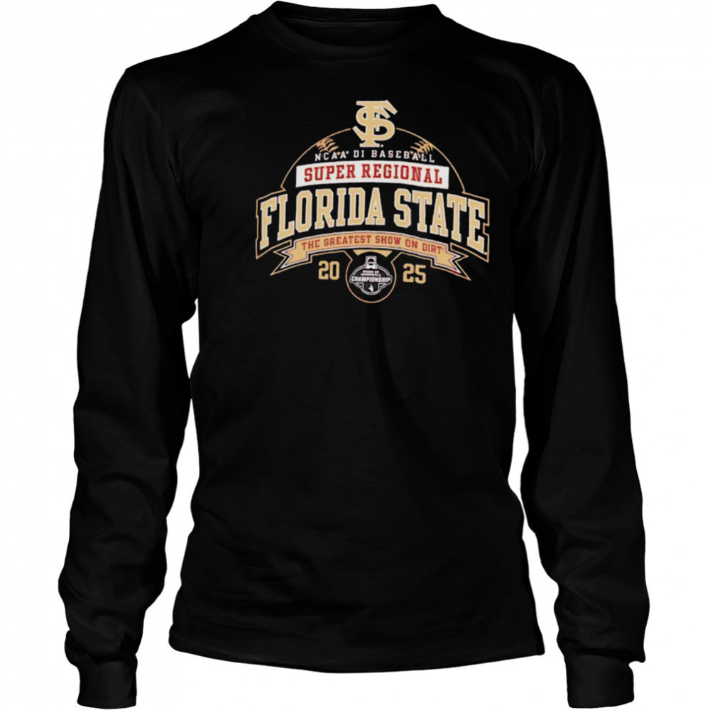 Florida State NCAA DI Baseball Super Regional 2025 the greatest show on dirt shirt Long Sleeved