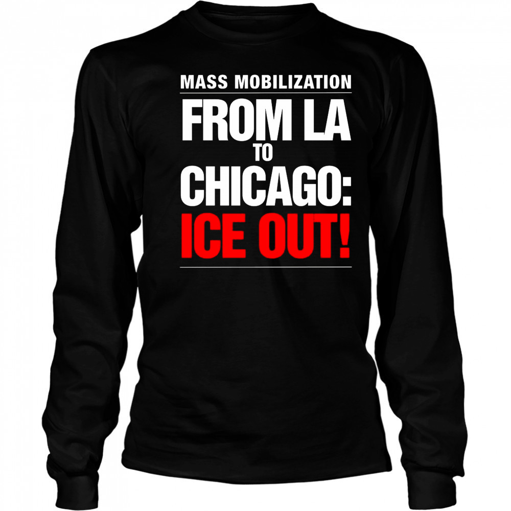 From LA To Chicago Ice Out Mass Mobilization Shirt Long Sleeved