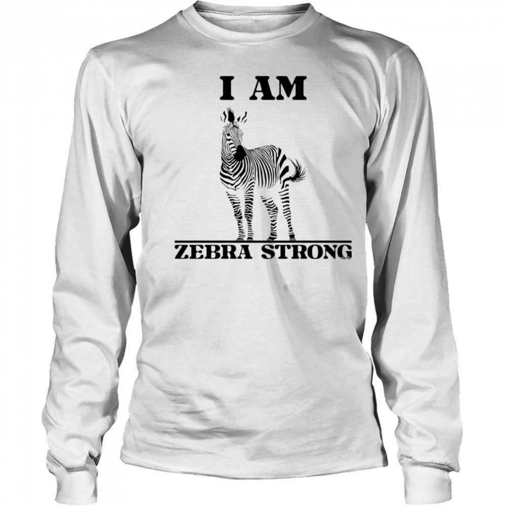 I Am Zebra Strong shirt Long Sleeved