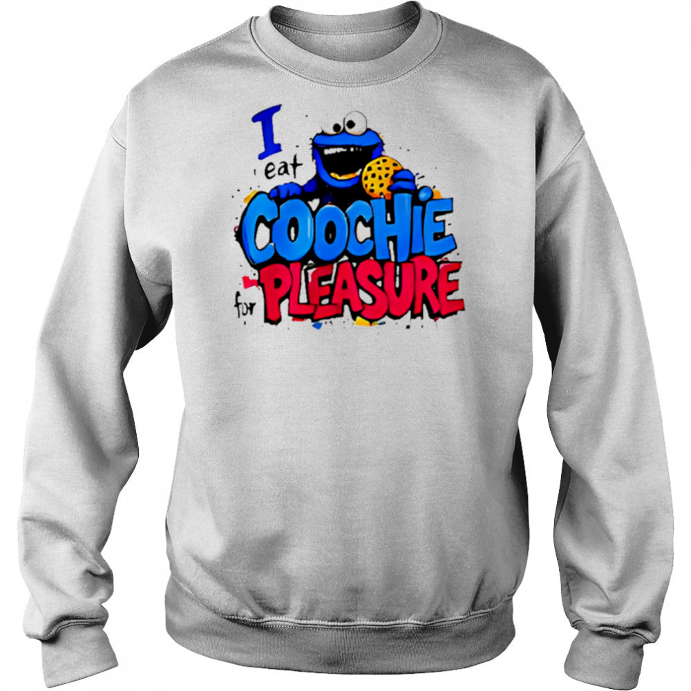 I Eat Coochie For Pleasure shirt Sweatshirt