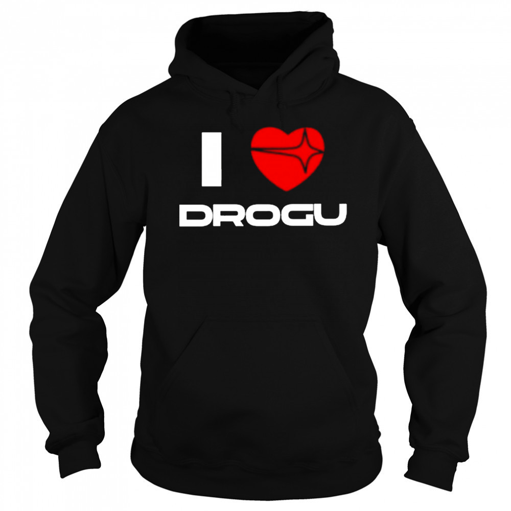 I Love Drogu Shirt Hoodie