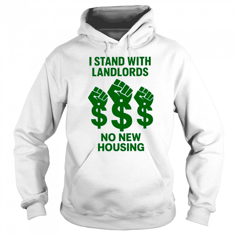 I Stand With Landlords No New Housing shirt Hoodie