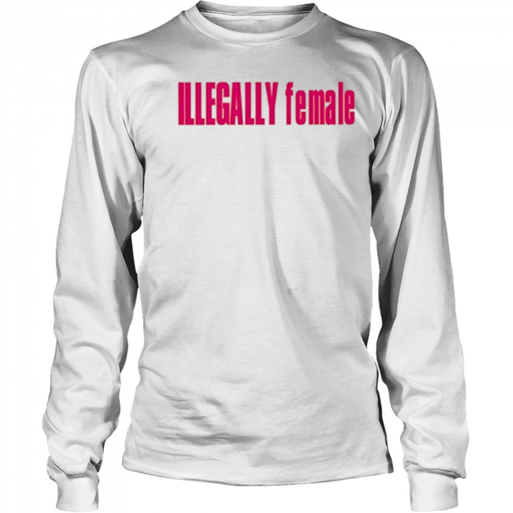 Illegally Female T-Shirt Long Sleeved