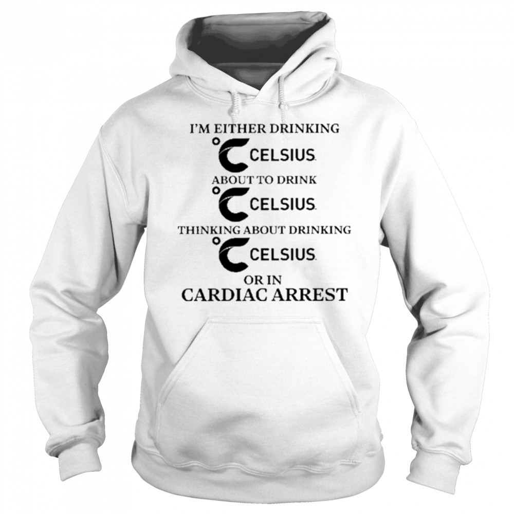 I’m Either Drinking Energy Drink Or In Cardiac Arrest shirt Hoodie