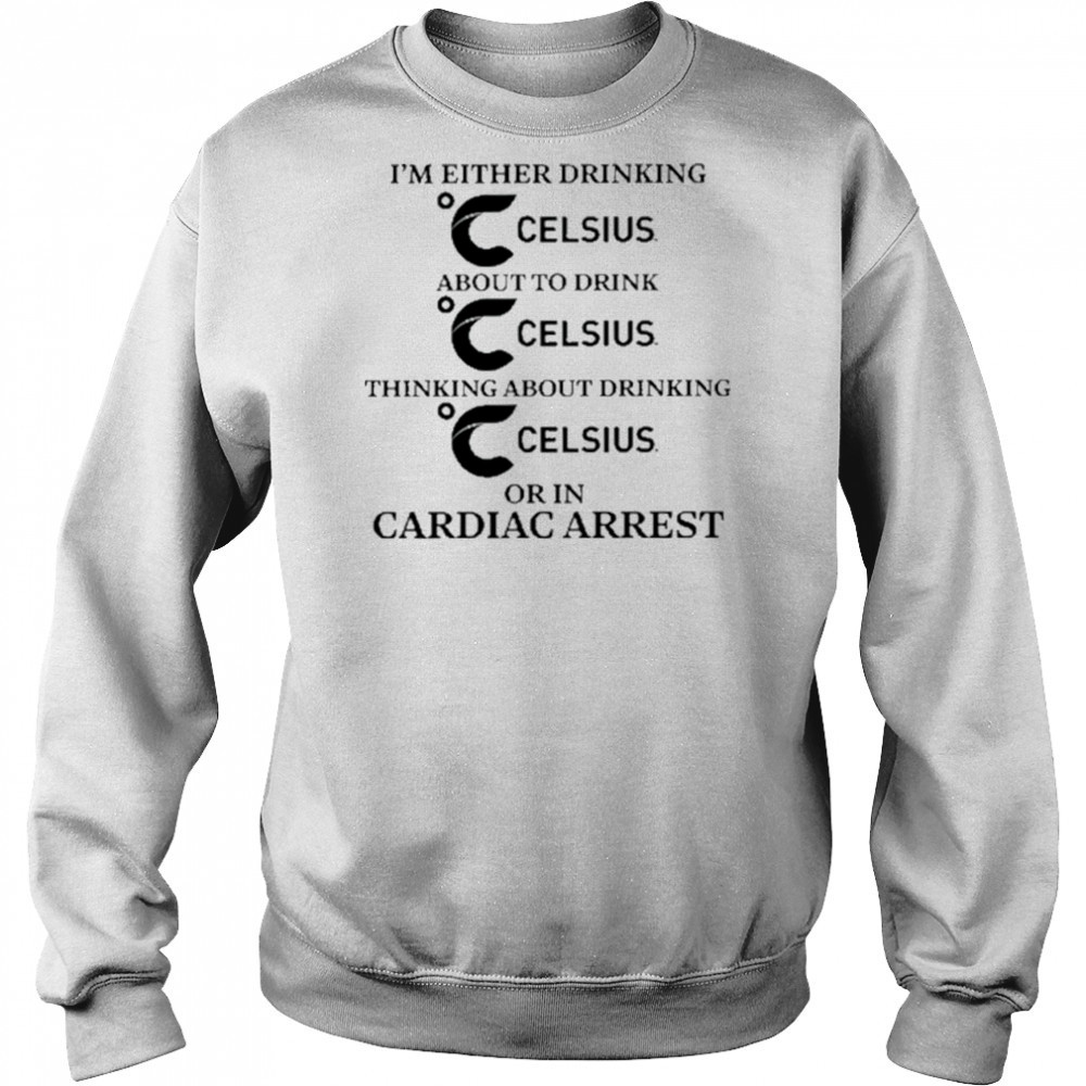 I’m Either Drinking Energy Drink Or In Cardiac Arrest shirt Sweatshirt