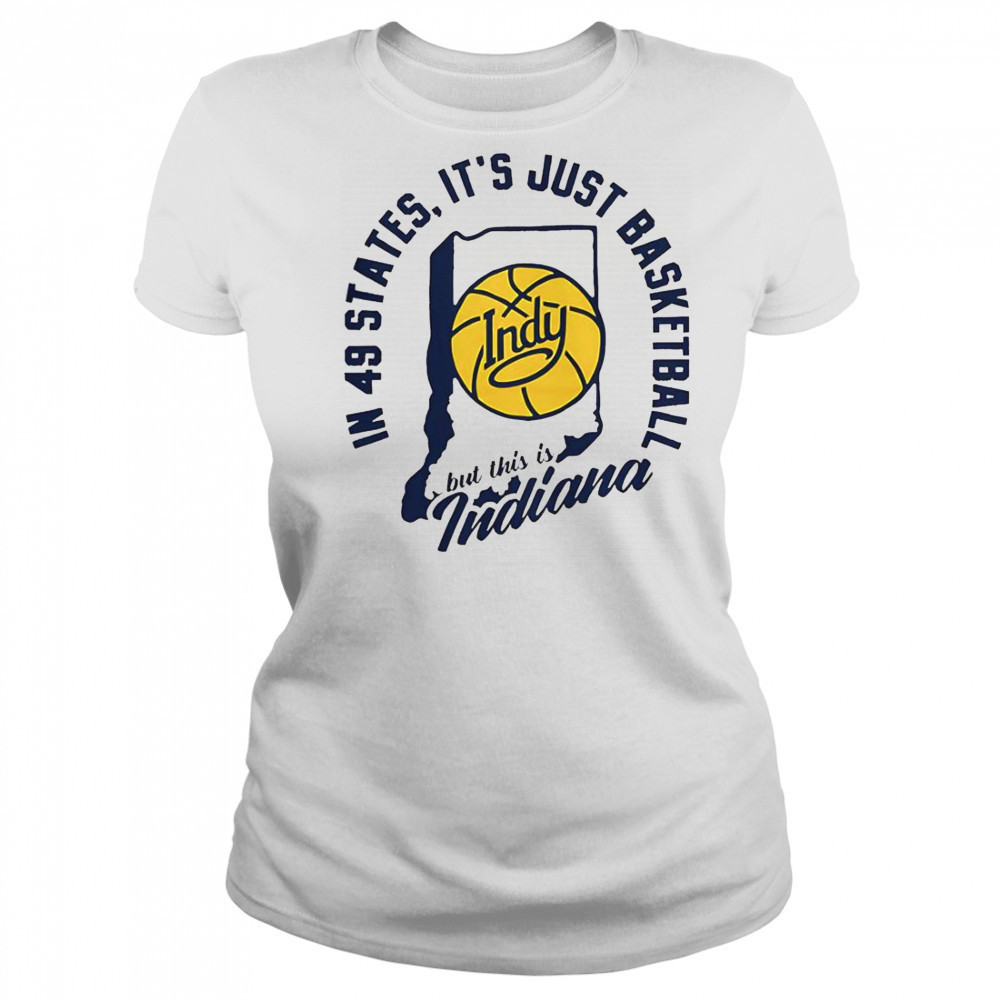 In 49 States It’s Just Basketball But This Is Indiana T-Shirt Women's T-shirt