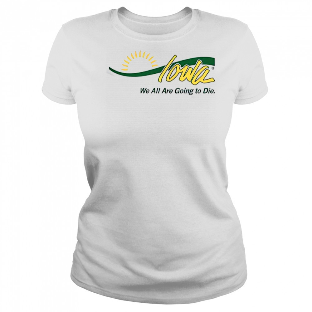 Iowa We All Are Going To Die T-Shirt Women's T-shirt