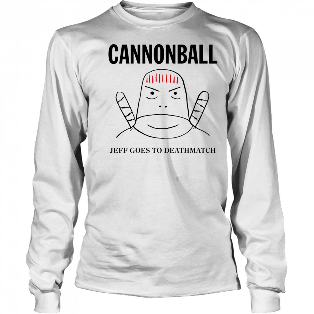 Jeff Cannonball goes to deathmatch shirt Long Sleeved