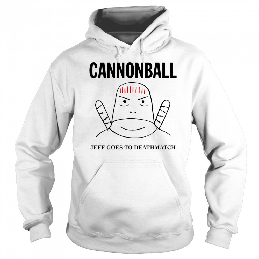 Jeff Cannonball goes to deathmatch shirt Hoodie