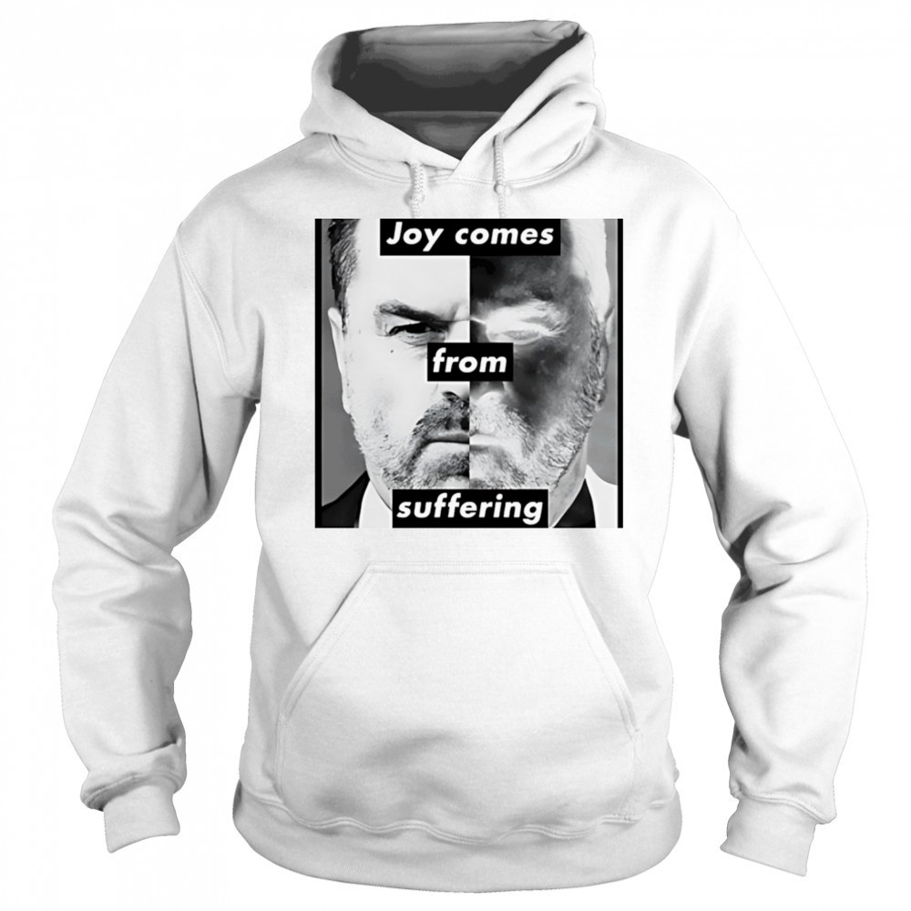 Joy comes from suffering shirt Hoodie