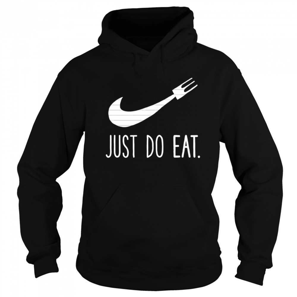 Just Do Eat shirt Hoodie
