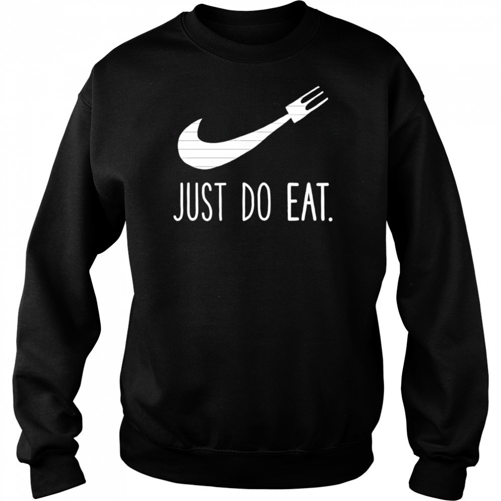 Just Do Eat shirt Sweatshirt