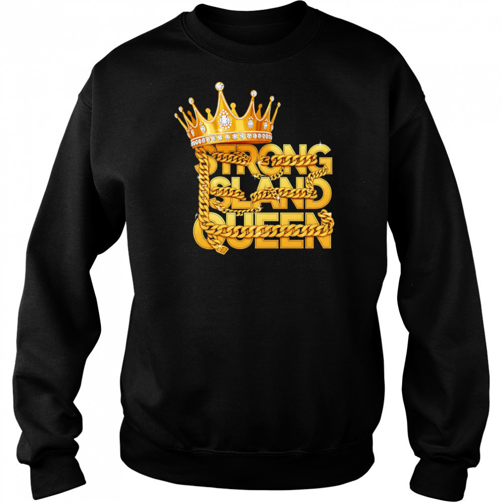 King strong sland queen shirt Sweatshirt