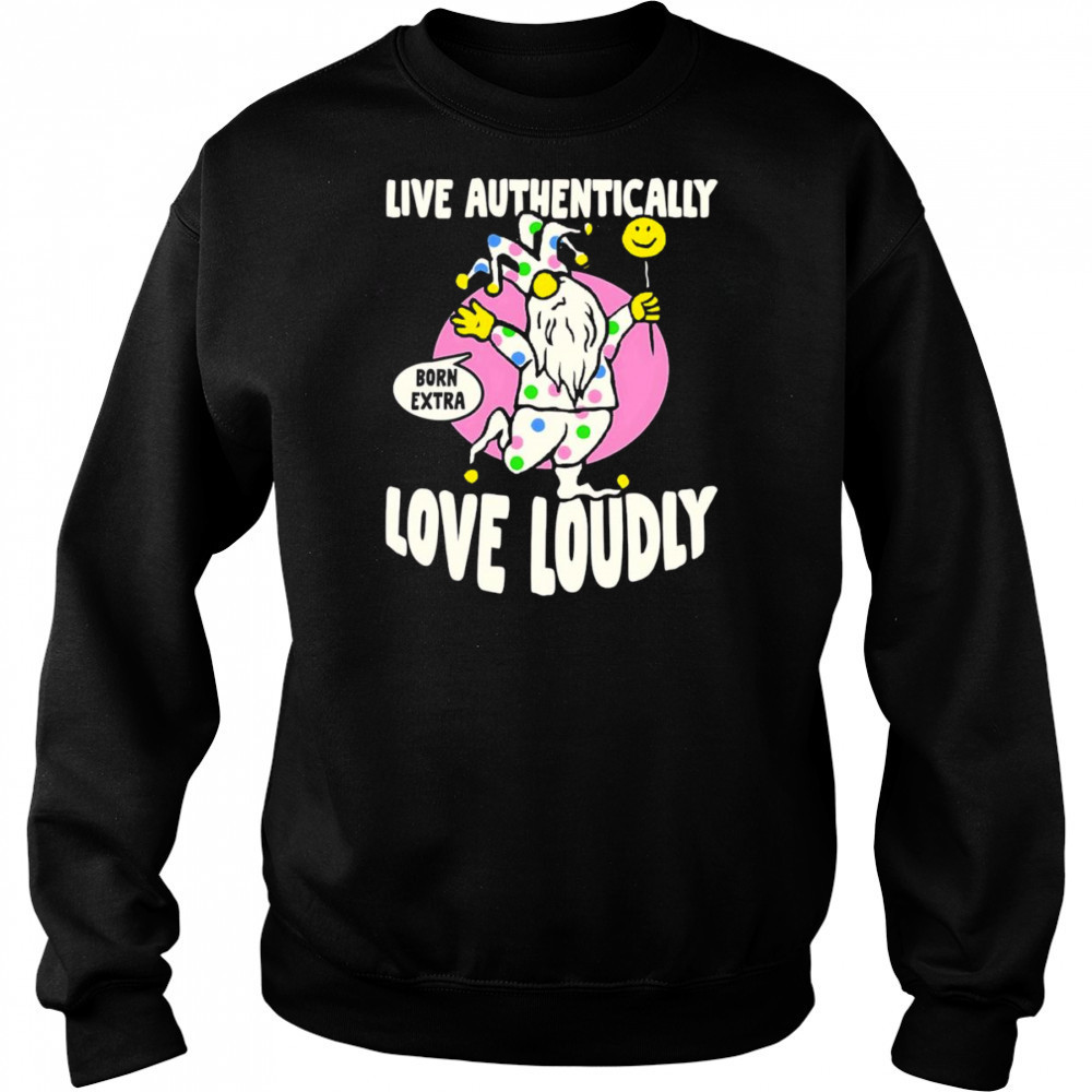 Live authentically love loudly shirt Sweatshirt