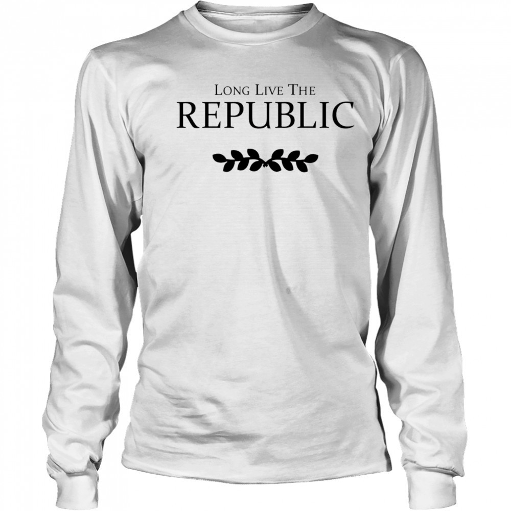 Long Live The Republic shirt Long Sleeved