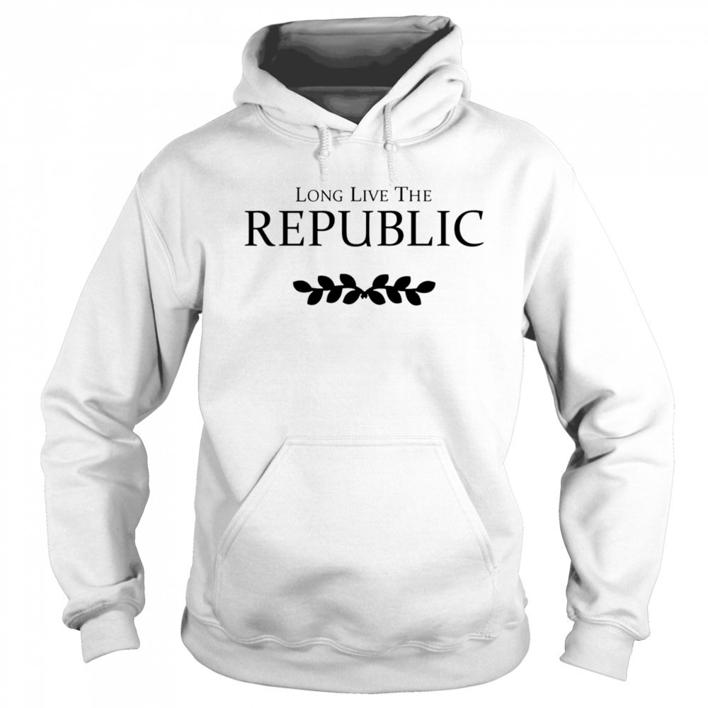 Long Live The Republic shirt Hoodie