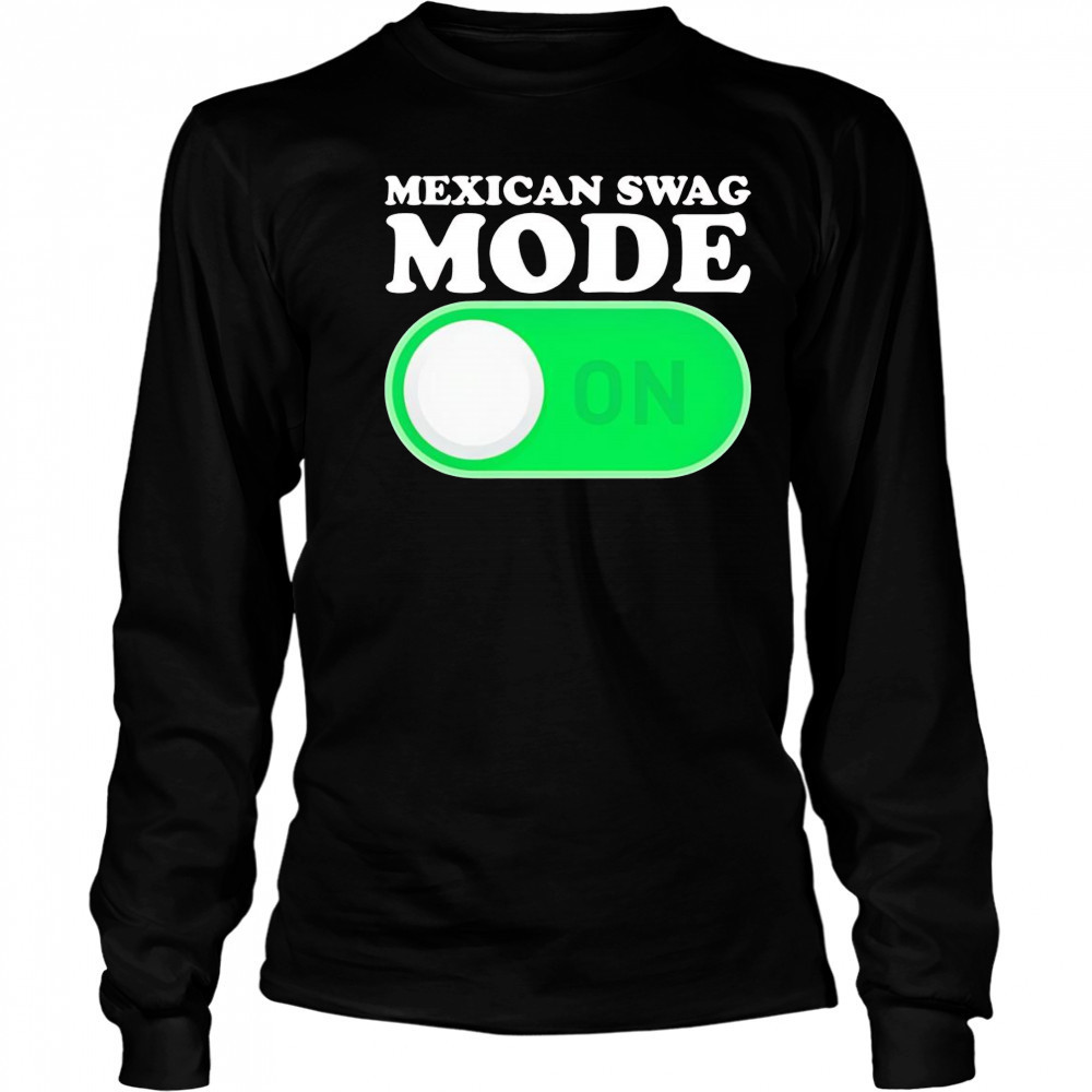 Mexican swag mode on shirt Long Sleeved