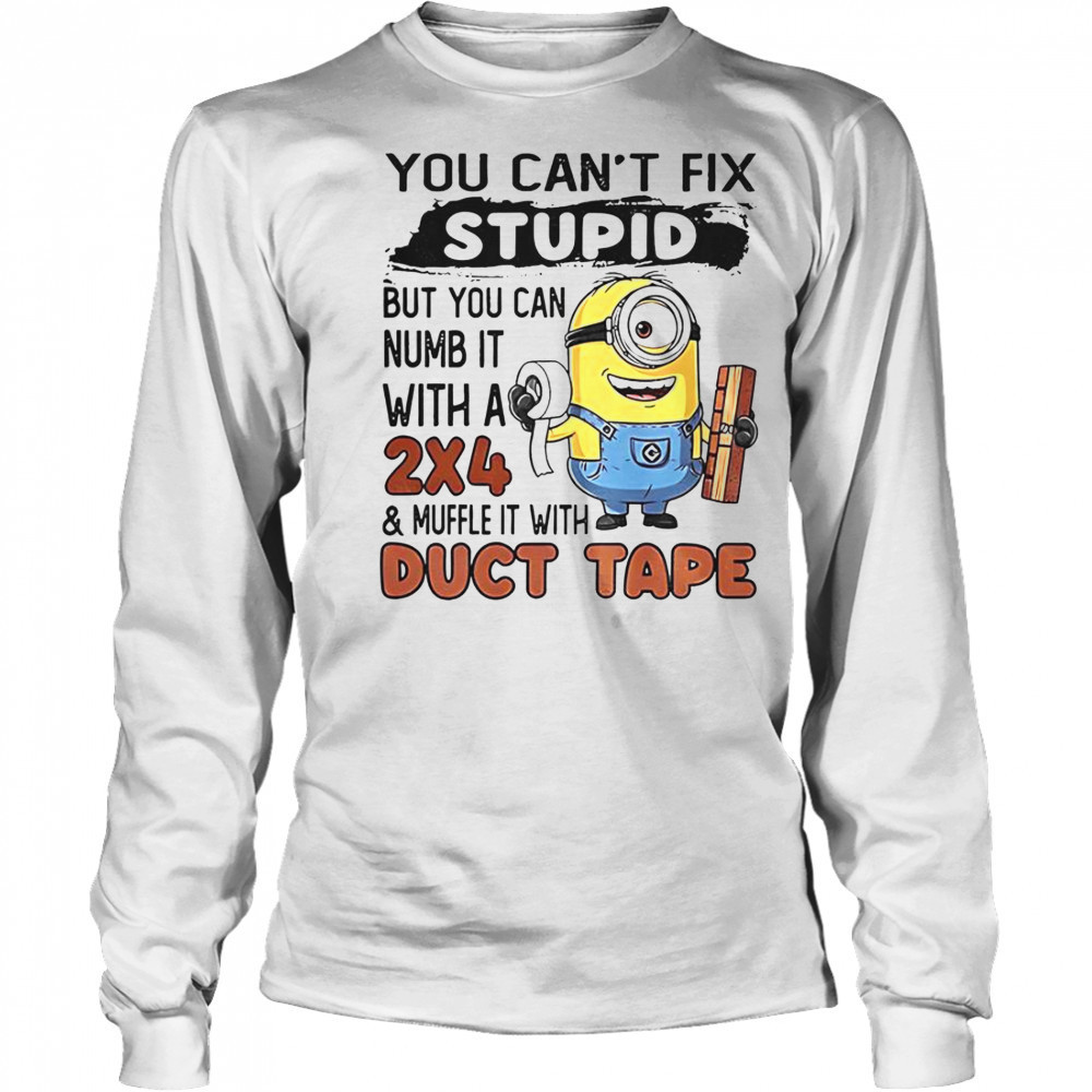 Minion You Can’t Fix Stupid But You Can Numb It With A 2×4 T-Shirt Long Sleeved
