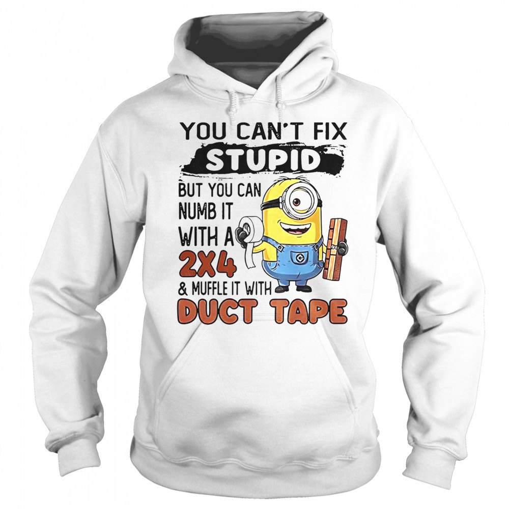 Minion You Can’t Fix Stupid But You Can Numb It With A 2×4 T-Shirt Hoodie