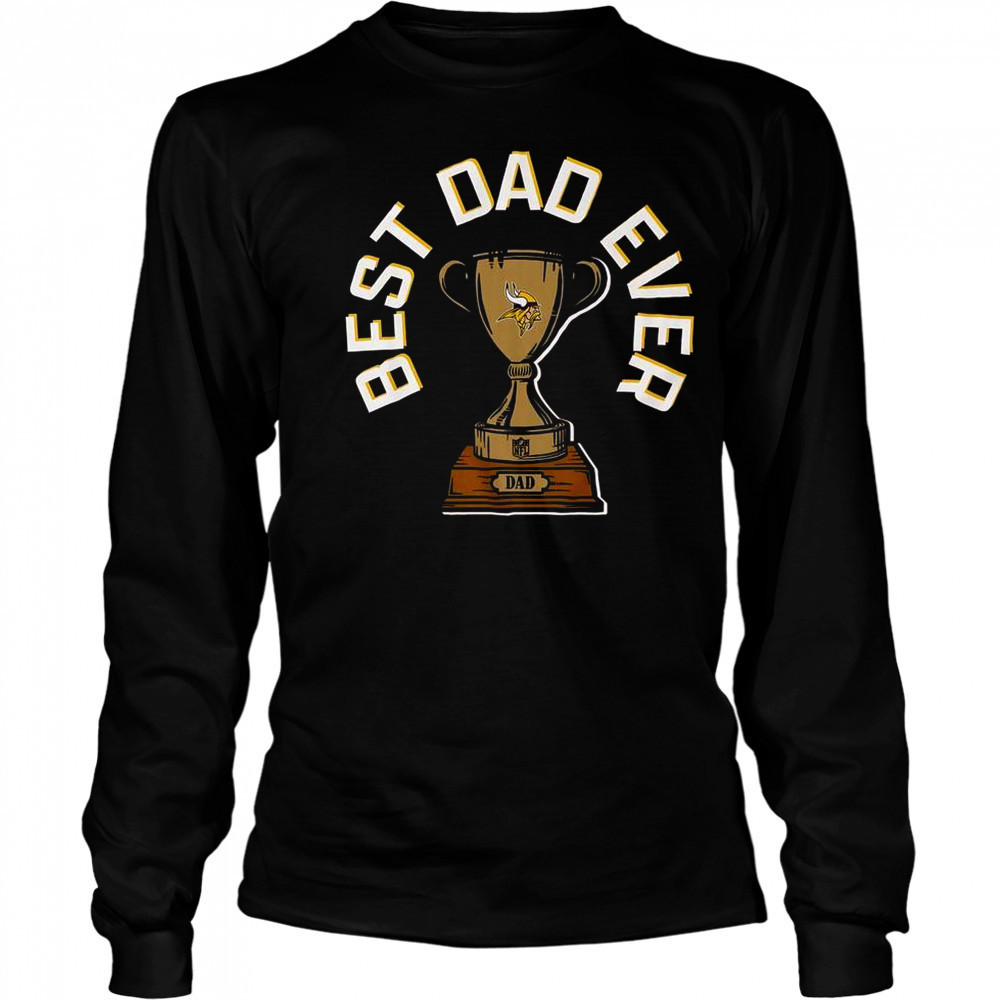 Minnesota Vikings Best Dad Ever Trophy T-Shirt Long Sleeved