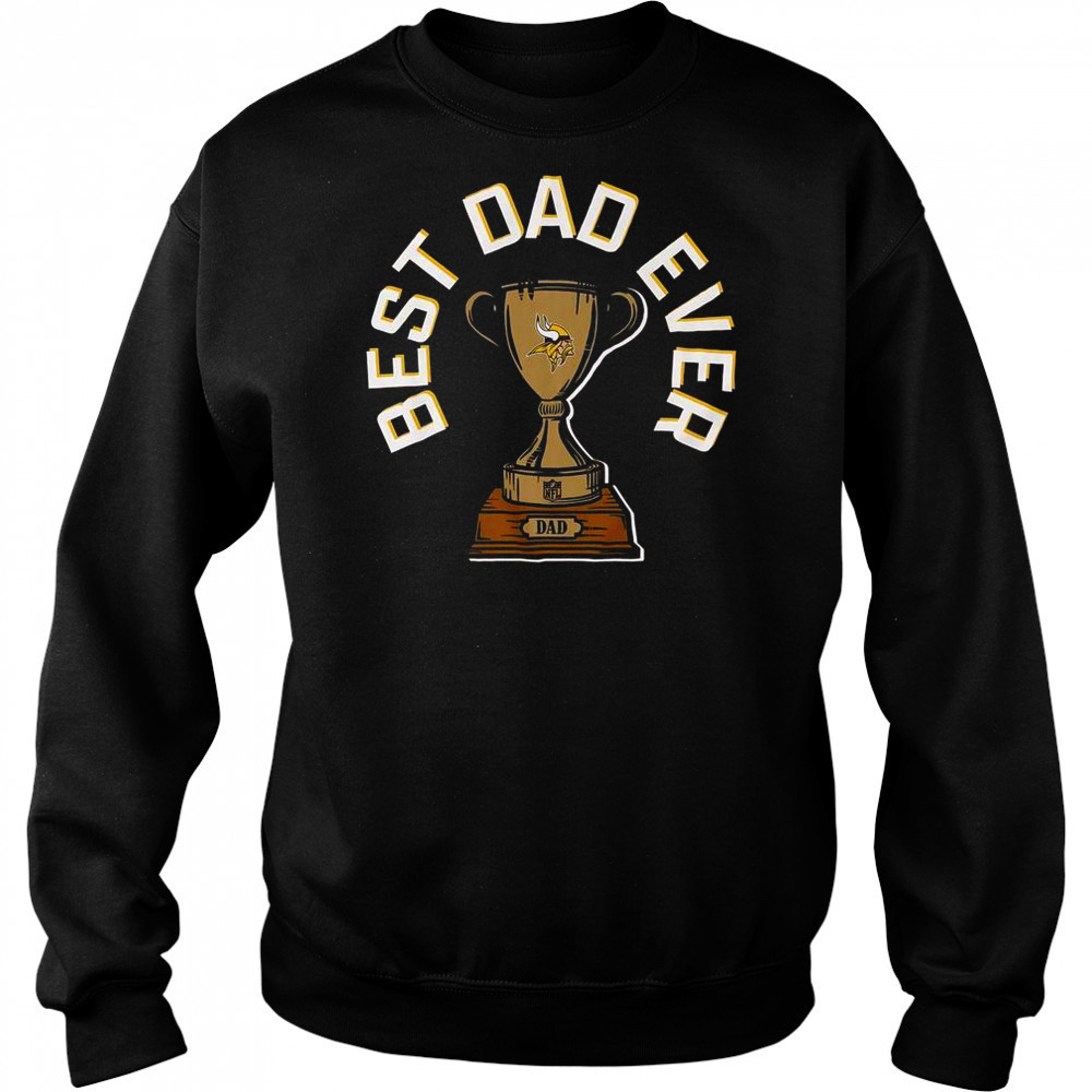 Minnesota Vikings Best Dad Ever Trophy T-Shirt Sweatshirt