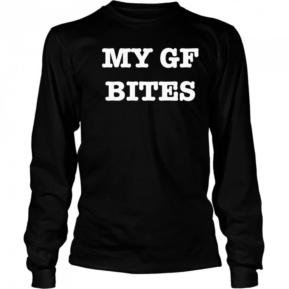 My gf bites shirt Long Sleeved