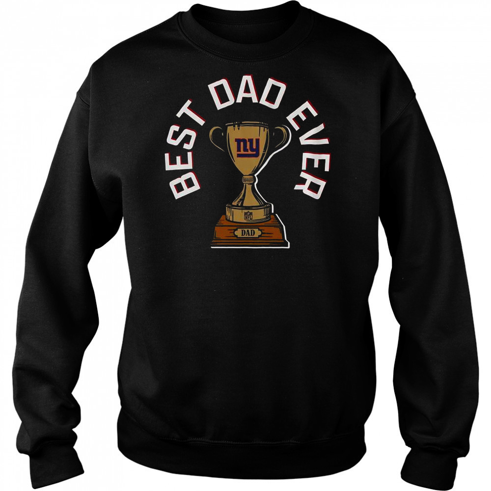 New York Giants Best Dad Ever Trophy T-Shirt Sweatshirt