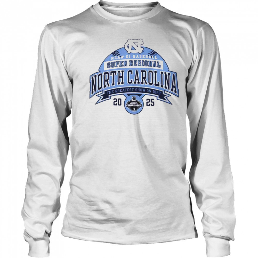 North Carolina NCAA DI Baseball Super Regional the greatest show on dirt 2025 shirt Long Sleeved