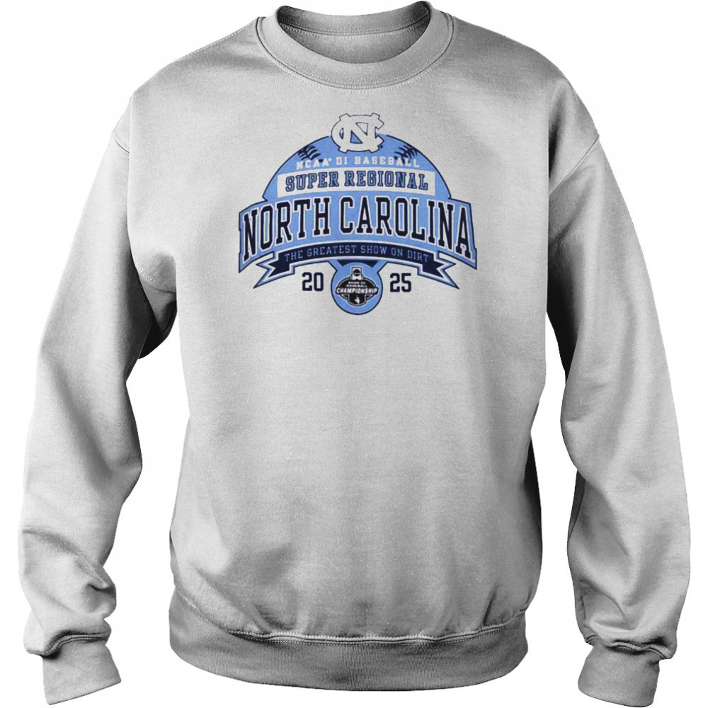 North Carolina NCAA DI Baseball Super Regional the greatest show on dirt 2025 shirt Sweatshirt
