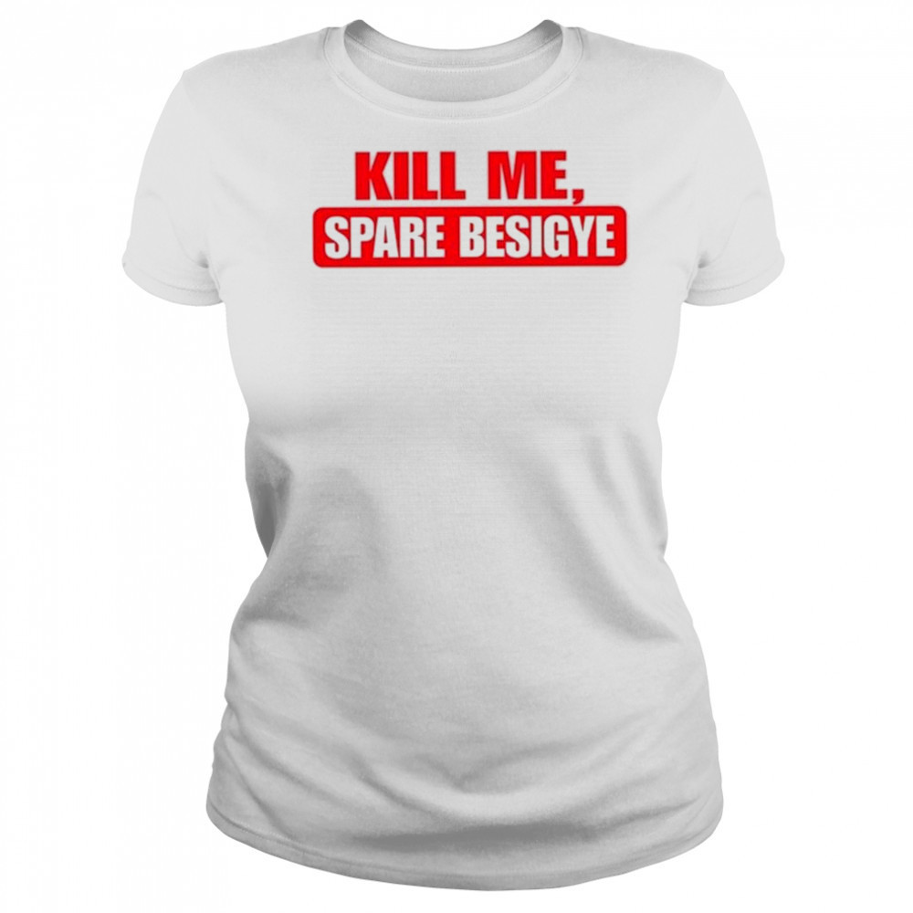 Nyanjura Doreen Omutatina Kill Me Spare Besigye Shirt Women's T-shirt
