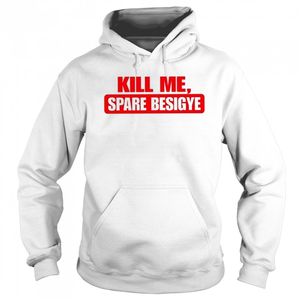 Nyanjura Doreen Omutatina Kill Me Spare Besigye Shirt Hoodie