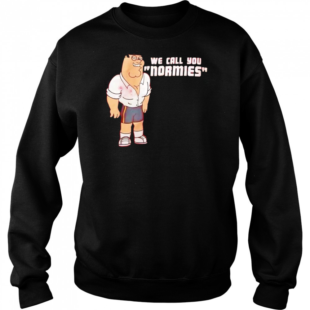 Peter Griffin we call you normies shirt Sweatshirt