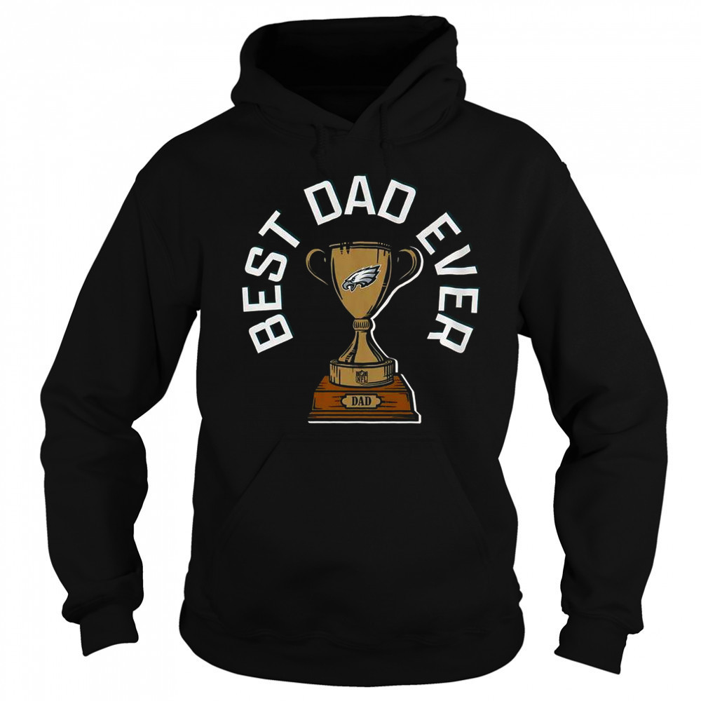 Philadelphia Eagles Best Dad Ever Trophy T-Shirt Hoodie