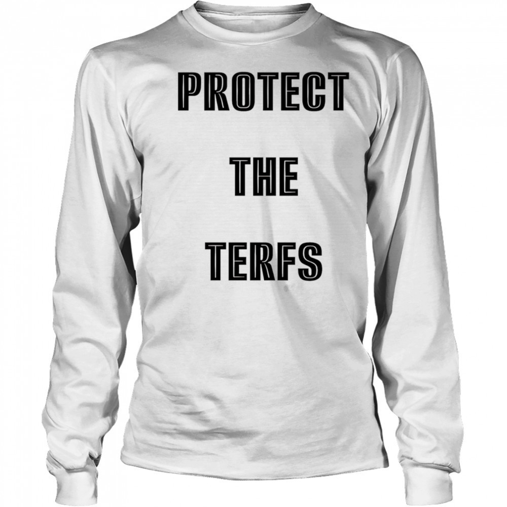 Protect The Terfs shirt Long Sleeved