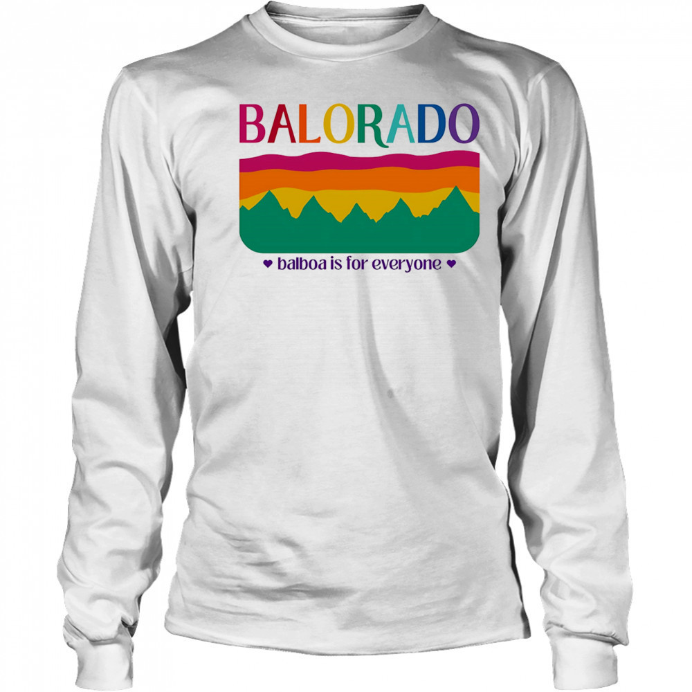Balorado Balboa is for everyone shirt Long Sleeved