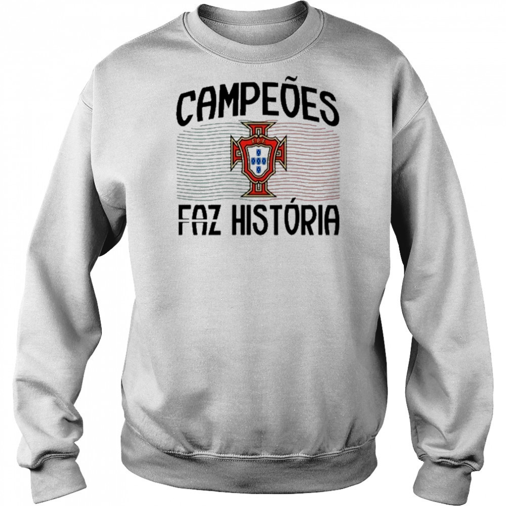 Campeoes Faz Historia 2025 T-Shirt Sweatshirt