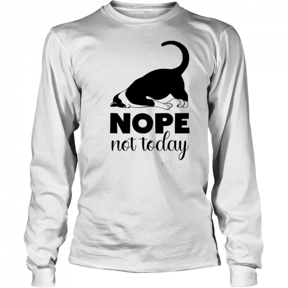 Cat nope not today shirt Long Sleeved