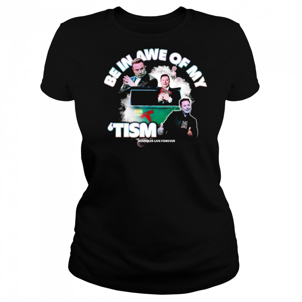 Elon Tism Be In Awe Of My Shirt Women's T-shirt