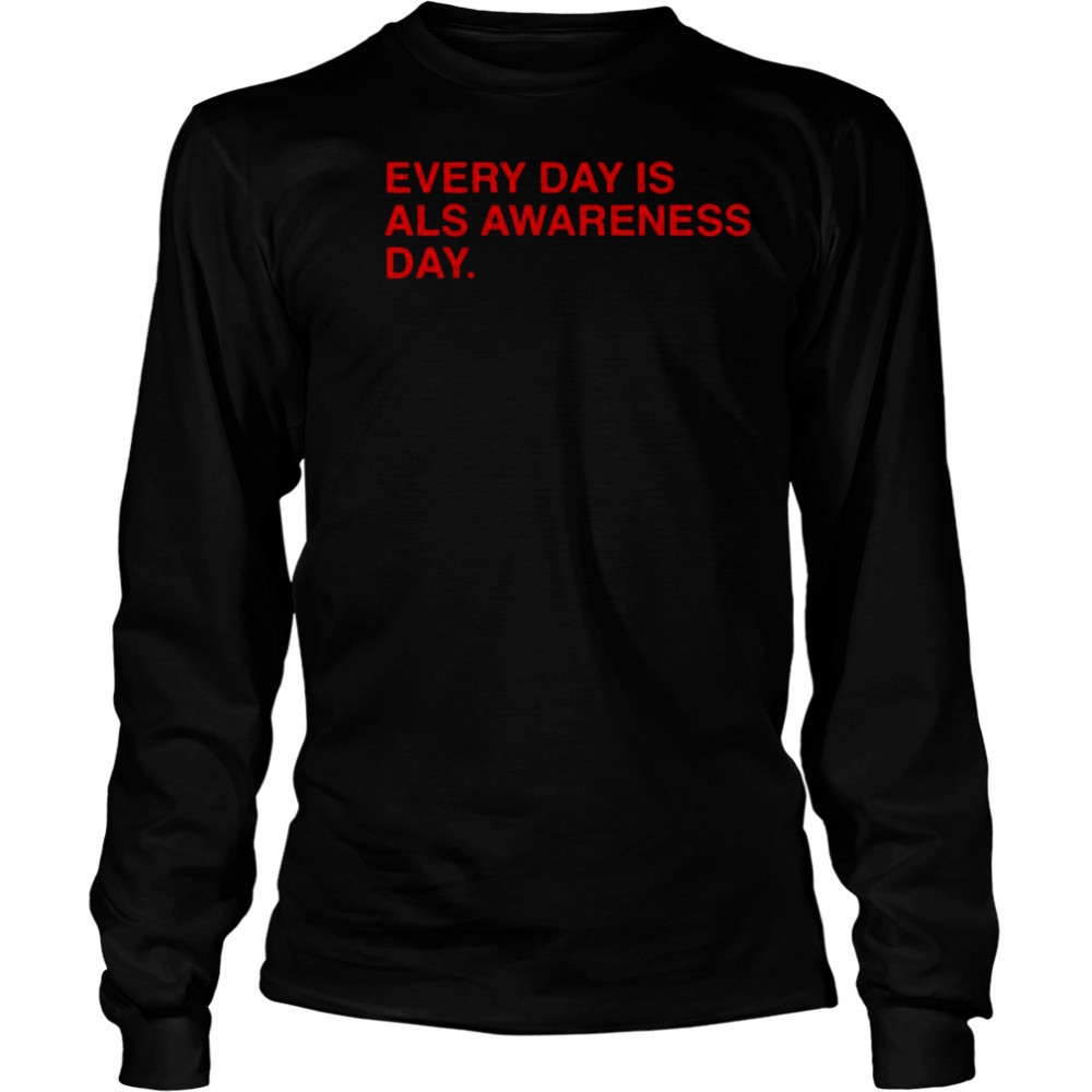 Every Day Is ALS Awareness Day End ALS 4 Lou T-Shirt Long Sleeved