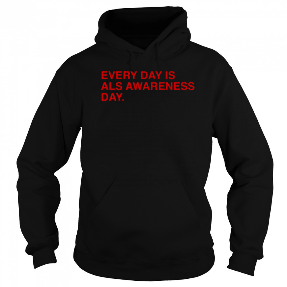 Every Day Is ALS Awareness Day End ALS 4 Lou T-Shirt Hoodie