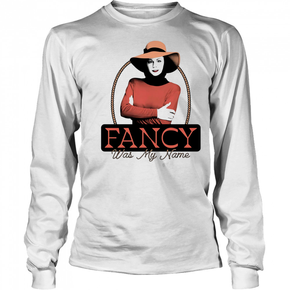 Fancy was my name shirt Long Sleeved