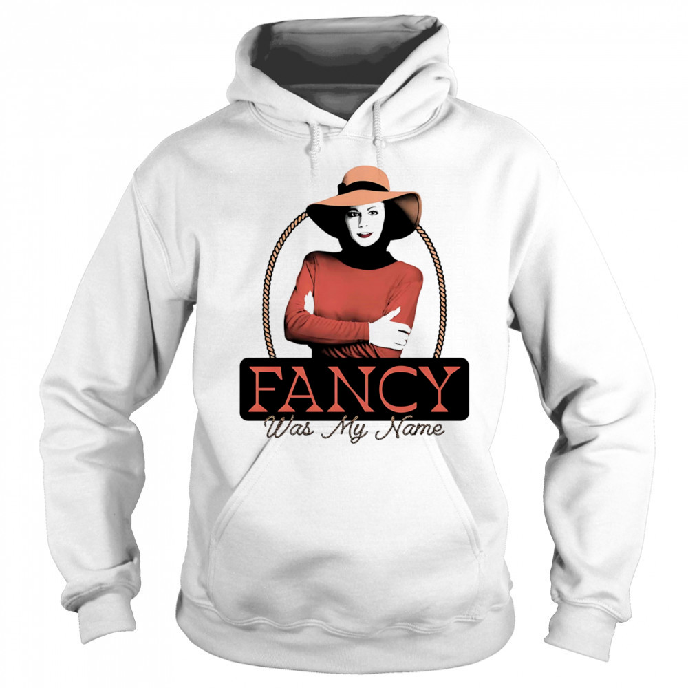 Fancy was my name shirt Hoodie