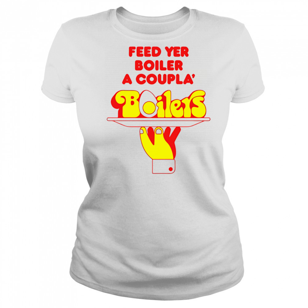 Feed Yer Boiler A Coupla’ Boilers shirt Women's T-shirt
