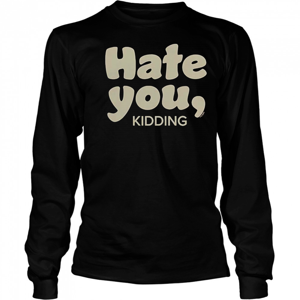 Ginny & Georgia Hate You Kidding T-Shirt Long Sleeved