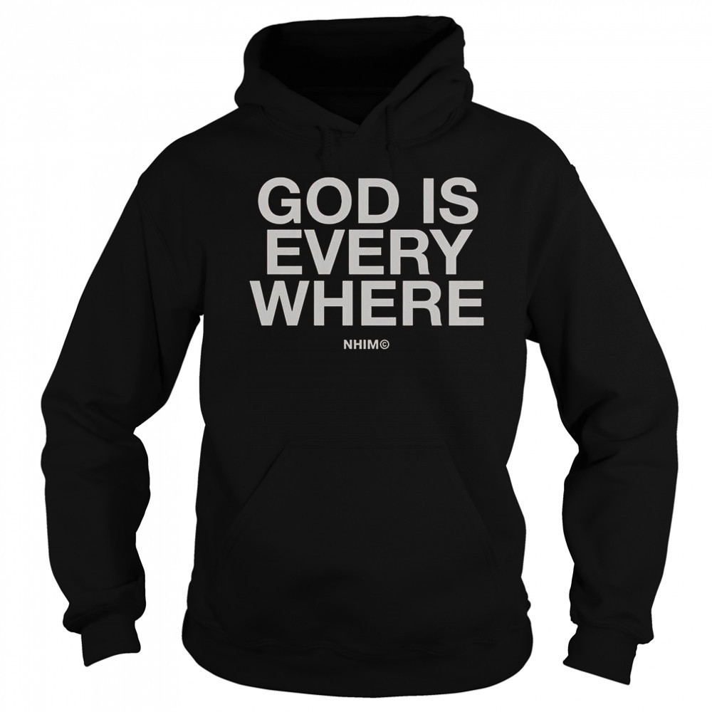 God Is Everywhere Nhim 2025 T-Shirt Hoodie