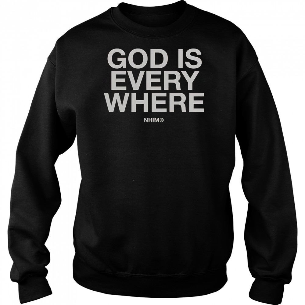 God Is Everywhere Nhim 2025 T-Shirt Sweatshirt